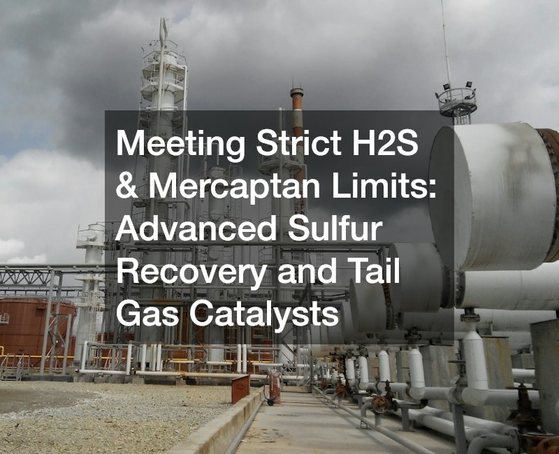 Meeting Strict H2S and Mercaptan Limits  Advanced Sulfur Recovery and Tail Gas Catalysts